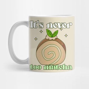 It's Never Too Matcha Mug